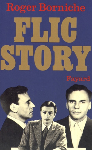 Roger Borniche - Flic Story - L'implacable duel entre un tueur impitoyable et un policier pas comme les autres.