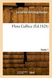 Auguste Loiseleur-deslongchamps - Flora Gallica. Partie 1.