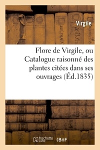  Virgile et Antoine-Laurent-Apollinaire Fée - Flore de Virgile, ou Catalogue raisonné des plantes citées dans ses ouvrages.