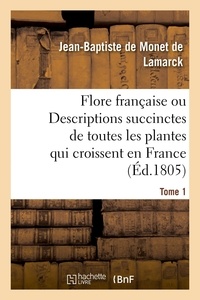 Jean-baptiste monet Lamarck - Flore francaise. Tome 1 - ou Descriptions succinctes de toutes les plantes qui croissent naturellement en France.