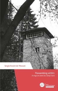 Sergio Rusich de' Moscati et Francine Delfosse - Flossenbürg 40301 - A vingt ans dans les camps nazis.