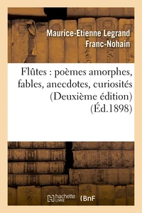 Flûtes : poèmes amorphes, fables, anecdotes, curiosités