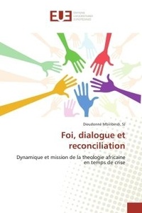 Sj dieudonné Mbiribindi - Foi, dialogue et reconciliation - Dynamique et mission de la theologie africaine en temps de crise.