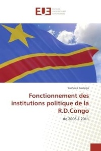 Yoshoua Kasongo - Fonctionnement des institutions politique de la R.D.Congo - De 2006 A 2011.