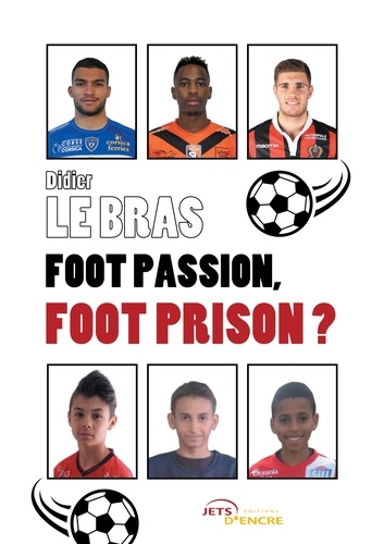 Didier Le Bras - Foot passion, foot prison ?.