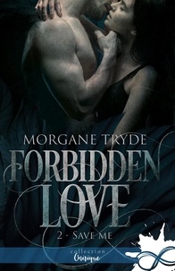 Morgane Tryde - Forbidden Love Tome 2 : Save me.