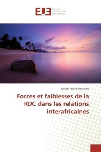 Msambya joseph Apolo - Forces et faiblesses de la RDC dans les relations interafricaines.