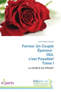 Former un couple épanoui: oui, c'est possible! tome i