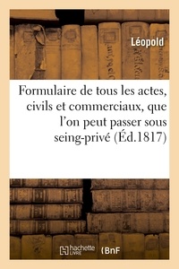  Léopold - Formulaire de tous les actes, tant civils que commerciaux, que l'on peut passer sous seing-privé - 3e édition.