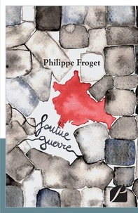 Philippe Froget - Foutue guerre.