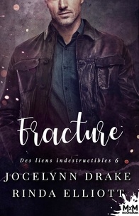 Jocelynn Drake et Rinda Elliott - Des liens indestructibles 6 : Fracture - Des Liens Indestructibles, T6.