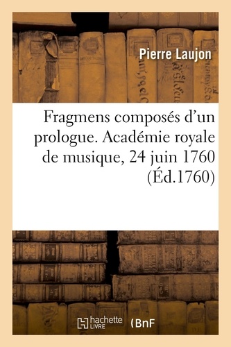 Fragmens composés d'un prologue, des actes d'Aeglé, et de l'Amour et Psyché. Académie royale de musique, 24 juin 1760