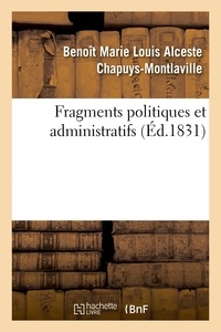 Benoît Marie Louis Alceste Chapuys-Montlaville - Fragmens politiques et administratifs.