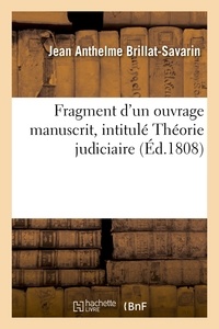 Jean Anthelme Brillat-Savarin - Fragment d'un ouvrage manuscrit, intitulé Théorie judiciaire.