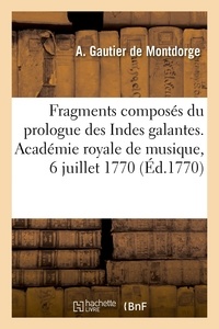 De montdorge antoine Gautier et Claude-henri fusée Voisenon - Fragments composés du prologue des Indes galantes, de l'acte d'Hilas et Zélis - des Caractères de la folie et de l'acte de la Danse. Académie royale de musique, 6 juillet 1770.