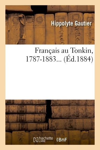 Français au Tonkin, 1787-1883 (Éd.1884)