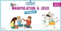 Philippe Bourgouint et Jean-Charles Berthier - Français Cycle 3 CM1-CM2 Manipulation & jeux.