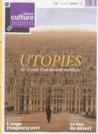 Jean-Michel Djian - France Culture Papiers N° 10, Eté 2014 : Utopies - Ils rêvent d'un monde meilleur.