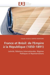 Monteiro cláudio antônio Santos - France et Brésil: de l'Empire à la République (1850-1891).