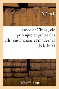 O. Girard - France et Chine, vie publique et privée des Chinois anciens et modernes.
