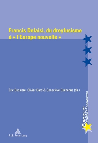 Eric Bussière et Olivier Dard - Francis Delaisi, du dreyfusisme à "l'Europe nouvelle".