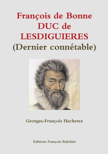 Georges-François Hacherez - François de Bonne DUC de LESDIGUIERES (Dernier connétable).