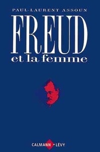 Paul-Laurent Assoun - Freud et la femme.
