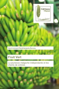 Henri-léonard Randrianasolo-ravony - Fruit Vert - La jeunesse malgache indépendante et les chants de sirènes.