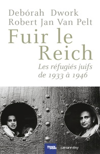Debórah Dwork et Robert Jan Van Pelt - Fuir le Reich - Les réfugiés juifs de 1933 à 1946.