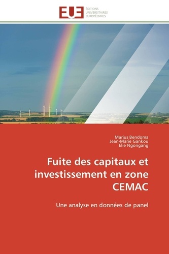Marius Bendoma et Jean-Marie Gankou - Fuite des capitaux et investissement en zone CEMAC - Une analyse en données de panel.