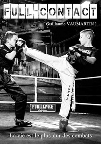 Guillaume Vaumartin - Full-contact - La vie est le plus dur des combats.