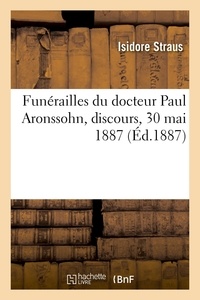 Isidore Straus - Funérailles du docteur Paul Aronssohn, discours, 30 mai 1887.