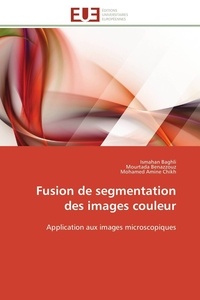 Ismahan Baghli et Mourtada Benazzouz - Fusion de segmentation des images couleur - Application aux images microscopiques.