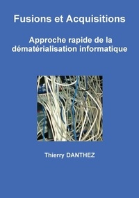 Thierry Danthez - Fusions et Acquisitions  -  Approche rapide de la dématérialisation informatique.