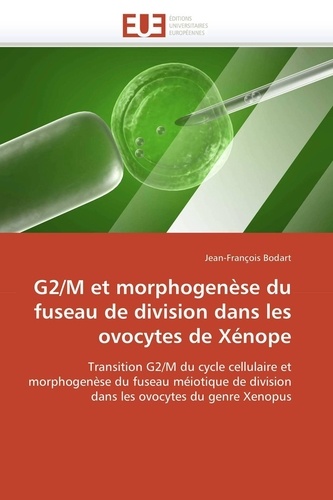 Jean-François Bodart - G2/M et morphogenèse du fuseau de division dans les ovocytes de Xénope.