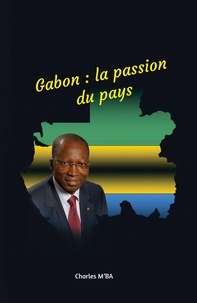 Charles-René M'ba - Gabon : la passion du pays - Mimboane ! Des actes pour reconstruire le Gabon.