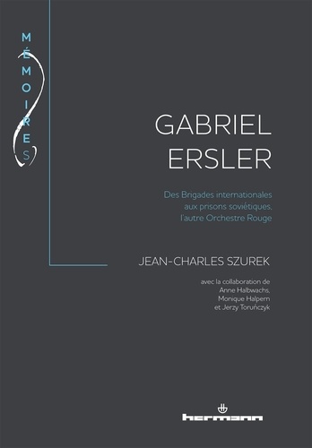 Gabriel Ersler. Des Brigades internationales aux prisons soviétiques, l'autre Orchestre Rouge
