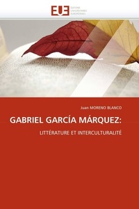 Juan Moreno Blanco - Gabriel Garcia Marquez: littérature et interculturalité.
