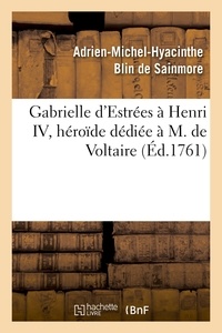 Adrien-Michel-Hyacinthe Blin de Sainmore - Gabrielle d'Estrées à Henri IV, héroïde dédiée à M. de Voltaire.