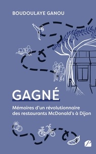 Boudoulaye Ganou - Gagné - Mémoires d'un révolutionnaire des restaurants McDonald's à Dijon.