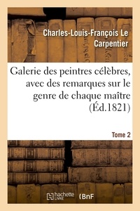Charles-jacques-françois Lecarpentier - Galerie des peintres célèbres, avec des remarques sur le genre de chaque maître. Tome 2.