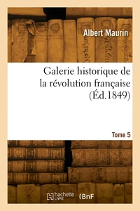 Galerie historique de la révolution française. Tome 5