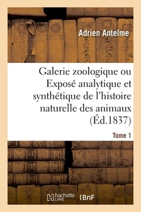 Adrien Antelme et Saint-hilaire étienne Geoffroy - Galerie zoologique ou Exposé analytique et synthétique de l'histoire naturelle des animaux. Tome 1.