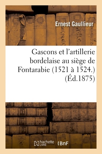 Gascons et l'artillerie bordelaise au siège de Fontarabie (1521 à 1524.)