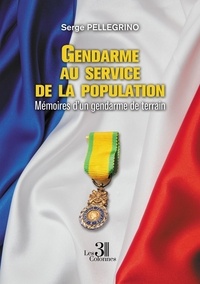 Serge Pellegrino - Gendarme au service de la population - Mémoires d'un gendarme de terrain.