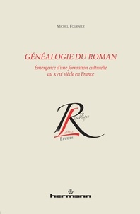 Michel Fournier - Généalogie du roman - Emergence d'une formation culturelle au XVIIe siècle en France.