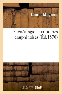 Edmond Maignien - Généalogie et armoiries dauphinoises, (Éd.1870).