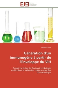 Amadou Koné - Génération d'un immunogène à partir de l'Enveloppe du VIH - Travail de thèse de Doctorat en Biologie moléculaire et cellulaire, notions avancées d'immunologie.