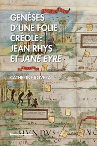 Catherine Rovera - Genèses d'une folie créole : Jean Rhys et Jane Eyre.