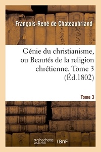 François-René de Chateaubriand - Génie du christianisme, ou Beautés de la religion chrétienne. Tome 3.